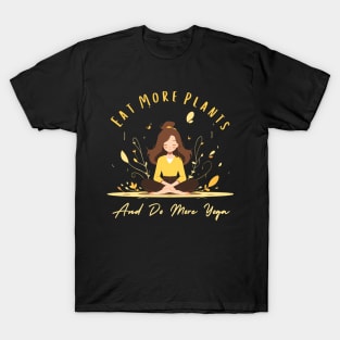 Eat more plants and do more yoga T-Shirt